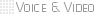 Voice & Video
