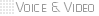 Voice & Video